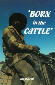 'Born in the Cattle': Aborigines in Cattle Country