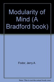 The Modularity of Mind: An Essay on Faculty Psychology