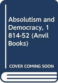 Absolutism and Democracy, 1814-52 (Anvil Bks.)