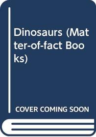Dinosaurs (Matter-of-Fact Books)