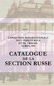 Exposition internationale des industries et du travail. Turin, 1911: Catalogue de la section russe (French Edition)
