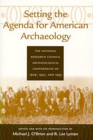 Setting the Agenda for American Archaeology: The National Research Council Archaeological Conferences of 1929, 1932, and 1935 (Classics Southeast Archaeology)