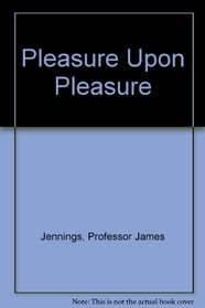 Pleasure Upon Pleasure