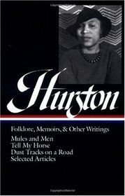 Zora Neale Hurston : Folklore, Memoirs, and Other Writings : Mules and Men, Tell My Horse, Dust Tracks on a Road, Selected Articles (The Library of America, 75)