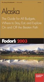 Fodor's Alaska 2003 : The Guide for All Budgets, Where to Stay, Eat, and Explore On and Off the Beaten Path (Fodor's Gold Guides)
