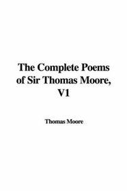 The Complete Poems of Sir Thomas Moore, V1