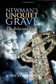 Newman's Unquiet Grave: The Reluctant Saint