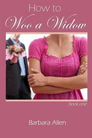 How to Woo a Widow (The Widow Trilogy) (Volume 1)