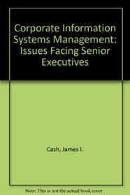 Corporate Information Systems Management: Issues Facing Senior Executives