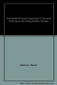 Stampede of Great Impressions Tips and Techniques for Using Rubber Stamps