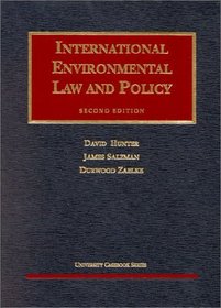 Hunter, Salzman and Zaelke International Environmental Law and Policy (University Casebook Series)