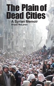 The Plain of Dead Cities: A Syrian Memoir