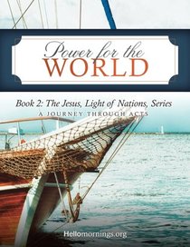 Power for the World: Book 2: The Jesus, Light of Nations, Series - A Journey Through Acts (Hello Mornings Bible Studies) (Volume 6)