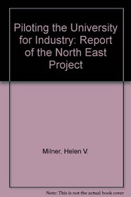 Piloting the University for Industry: Report of the North East Project