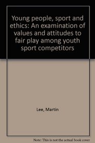 Young people, sport and ethics: An examination of values and attitudes to fair play among youth sport competitors