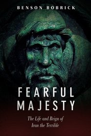 Fearful Majesty: The Life and Reign of Ivan the Terrible