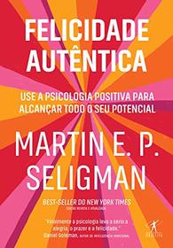 Felicidade Autentica - Use a Psicologia Positiva Para Alcancar Todo Seu Potencial (Em Portugues do Brasil)