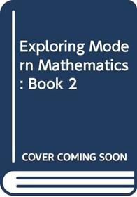 Exploring Modern Mathematics: Book 2