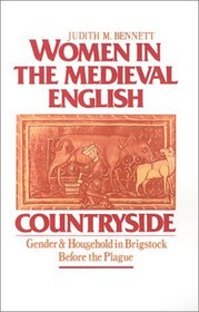 Women in the Medieval English Countryside: Gender and Household in Brigstock Before the Plague