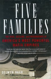Five Families : The Rise, Decline, and Resurgence of America's Most Powerful Mafia Empires