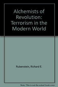Alchemists of Revolution: Terrorism in the Modern World