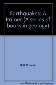 Earthquakes: A Primer (A Series of books in geology)