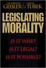 Legislating Morality: Is it Wise? Is it Legal? Is it Possible?