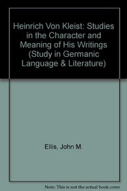 Heinrich Von Kleist: Studies in the Character and Meaning of His Writings (North Carolina University Studies in the Germanic Languages)