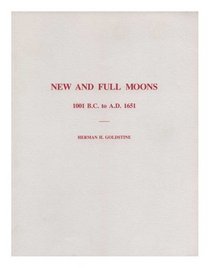 New and Full Moons, One Thousand and One B.C. to A.D. Sixteen Fifty-One (Memoirs of the American Philosophical Society) (Memoirs of the American Philosophical Society, v. 94)