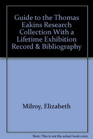 Guide to the Thomas Eakins Research Collection with a Lifetime Exhibition Record and