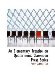 An Elementary Treatise on Quaternions: Clarendon Press Series