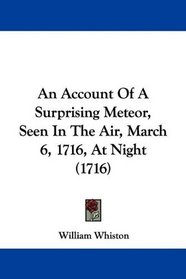 An Account Of A Surprising Meteor, Seen In The Air, March 6, 1716, At Night (1716)