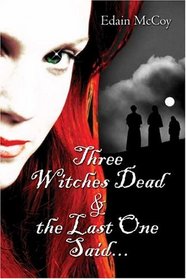 Three Witches Dead & the Last One Said...