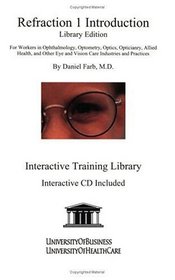 Refraction 1 Introduction Library Edition: For Workers in Ophthalmology, Optometry, Optics, Opticianry, Allied Health, and Other Eye and Vision Care Industries and Practices