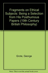 Fragments on Ethical Subjects: Being a Selection from His Posthumous Papers (19th Century British Philosophy)