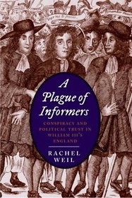 A Plague of Informers: Conspiracy and Political Trust in William III's England (The Lewis Walpole Series in Eighteenth-C)