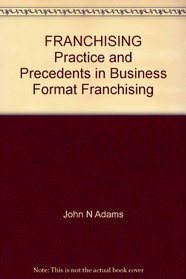 Franchising: Practice and Precedents in Business Format