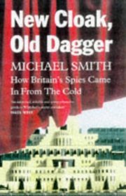 New Cloak, Old Dagger: How Britain's Spies Came in from the Cold