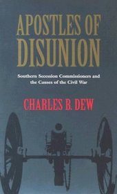 Apostles of Disunion: Southern Secession Commissioners and the Causes of the Civil War (Nation Divided: New Studies in Civil War History)