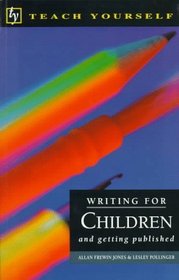 Teach Yourself Writing for Children: And Getting Published ((Teach Yourself Ser.))