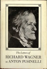 The Letters of Richard Wagner to Anton Pusinelli