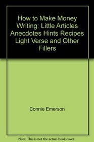 How to make money writing little articles, anecdotes, hints, recipes, light verse, and other fillers