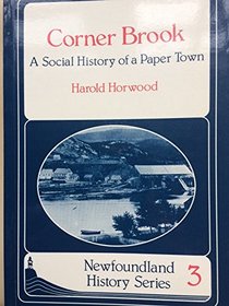 Corner Brook: A Social History of a Paper Town (Newfoundland History Series, 3)