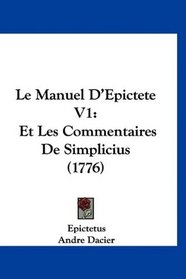 Le Manuel D'Epictete V1: Et Les Commentaires De Simplicius (1776) (French Edition)