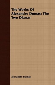 The Works Of Alexandre Dumas; The Two Dianas
