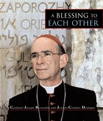 A Blessing to Each Other: Cardinal Joseph Bernardin and Jewish-Catholic Dialogue