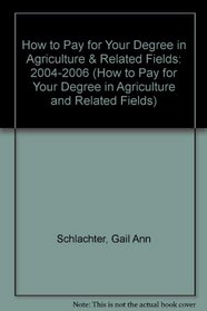 How to Pay for Your Degree in Agriculture  Related Fields: 2004-2006 (How to Pay for Your Degree in Agriculture and Related Fields)