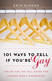 101 Ways to Tell If You're Gay: For Any Man or Woman Who's Wondering