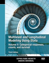 Multilevel and Longitudinal Modeling Using Stata, Volumes I and II, Third Edition: Multilevel and Longitudinal Modeling Using Stata, Volume II: ... Counts, and Survival, Third Edition