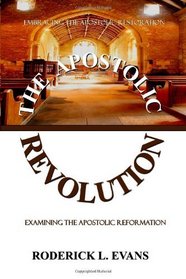 The Apostolic Revolution: Exploring The Apostolic Restoration And Reformation